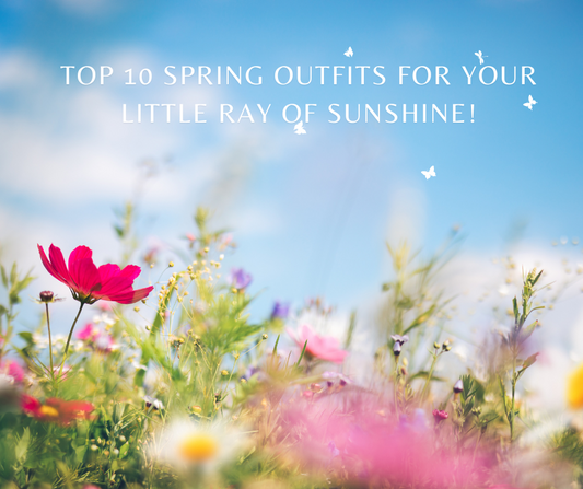 TOP 10 SPRING OUTFITS FOR YOUR LITTLE RAY OF SUNSHINE!