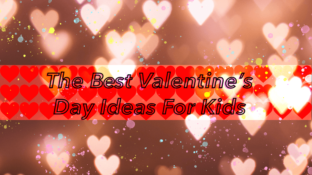 The Best Kids Valentines Day Ideas